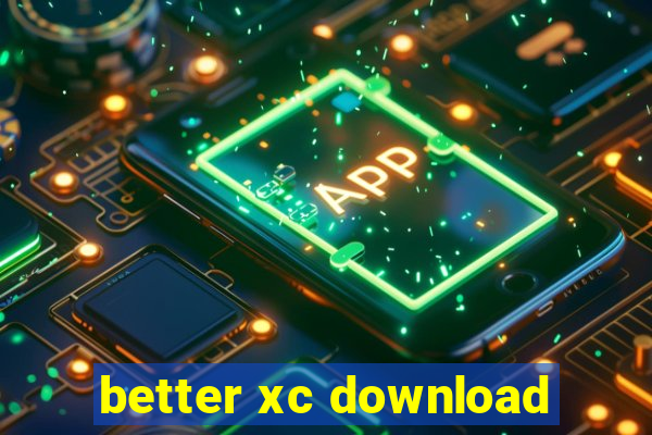 better xc download